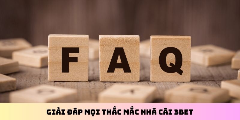 Giải đáp mọi thắc mắc nhà cái 3BET