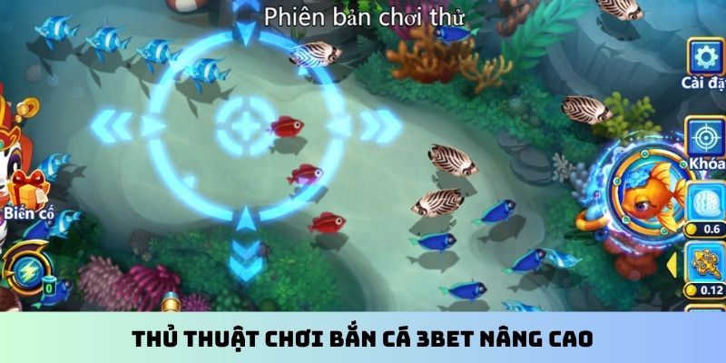 Thủ thuật chơi bắn cá 3BET nâng cao