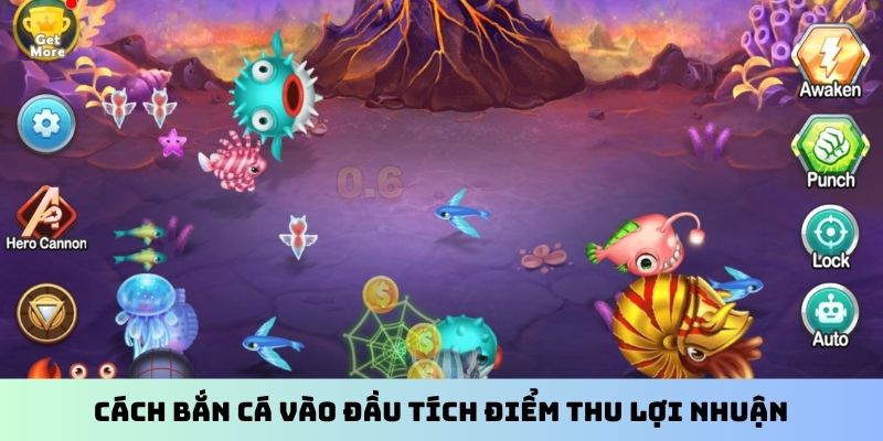 Cách bắn cá vào đầu tích điểm thu lợi nhuận