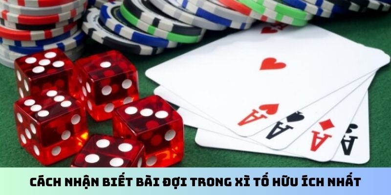 Cách nhận biết bài đợi trong Xì Tố hữu ích nhất