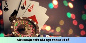 Cách nhận biết bài đợi trong Xì Tố