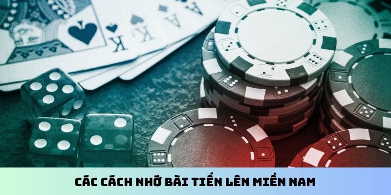 Các cách nhớ bài Tiến Lên Miền Nam