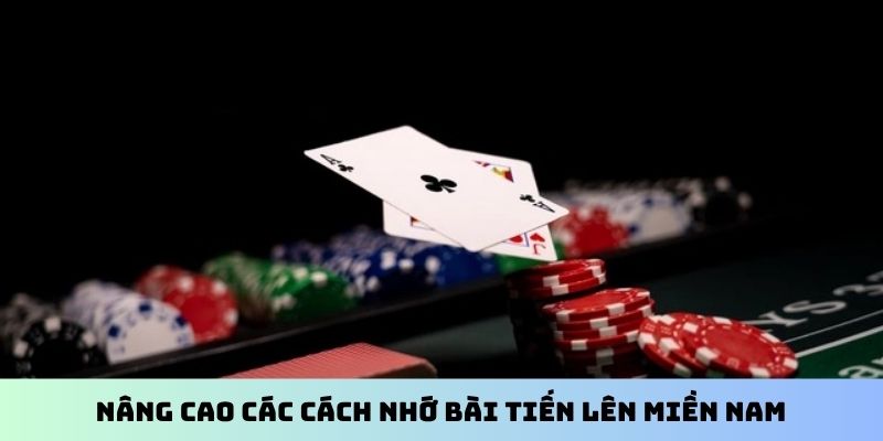 Nâng cao các cách nhớ bài Tiến Lên Miền Nam