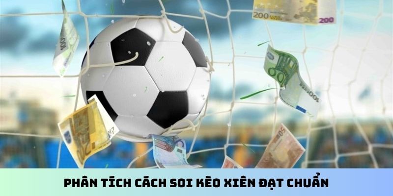 Phân tích cách soi kèo xiên đạt chuẩn