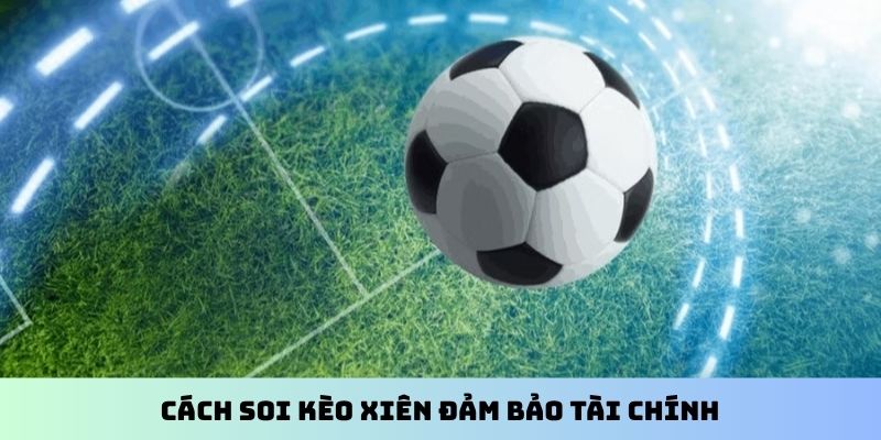 Cách soi kèo xiên đảm bảo tài chính