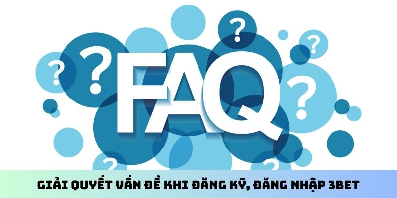Giải quyết vấn đề khi đăng ký, đăng nhập 3BET