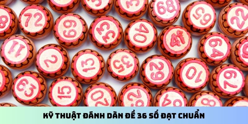 Kỹ thuật đánh dàn đề 36 số đạt chuẩn