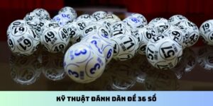 Kỹ thuật đánh dàn đề 36 số