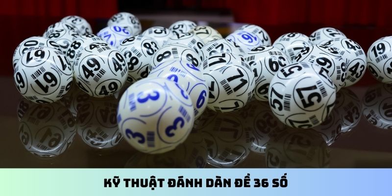 Kỹ thuật đánh dàn đề 36 số