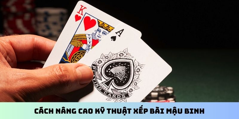 Cách nâng cao kỹ thuật xếp bài Mậu Binh