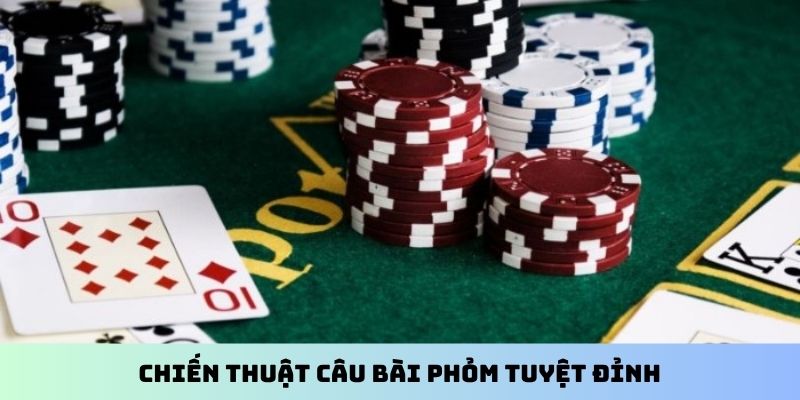 Chiến thuật câu bài phỏm tuyệt đỉnh
