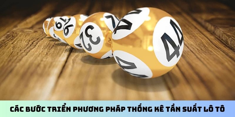 Các bước triển phương pháp thống kê tần suất lô tô