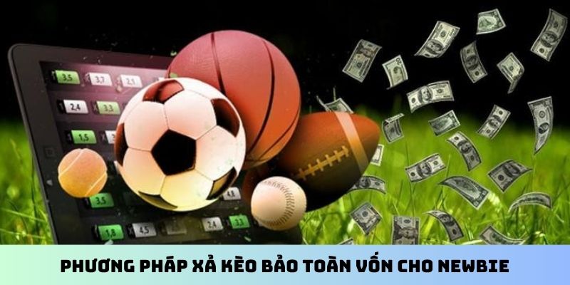 Phương pháp xả kèo bảo toàn vốn cho newbie