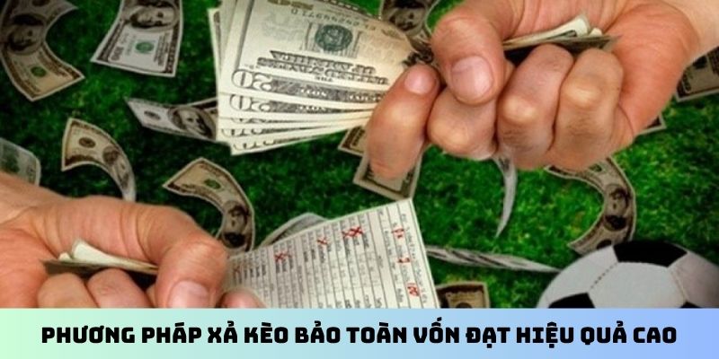 Phương pháp xả kèo bảo toàn vốn đạt hiệu quả cao