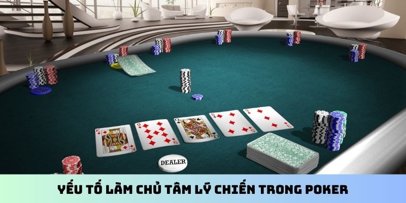 Yếu tố làm chủ tâm lý chiến trong Poker