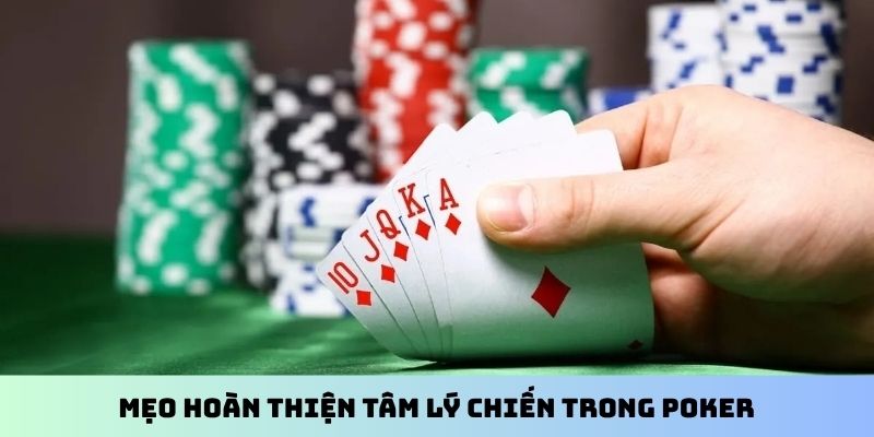 Mẹo hoàn thiện tâm lý chiến trong Poker