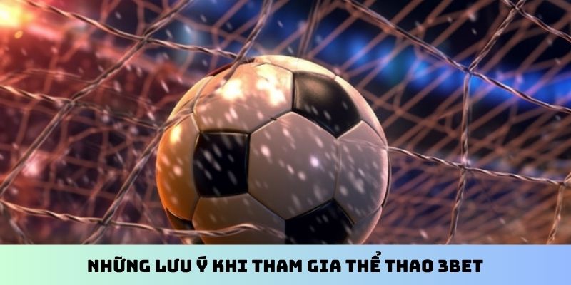 Những lưu ý khi tham gia thể thao 3BET
