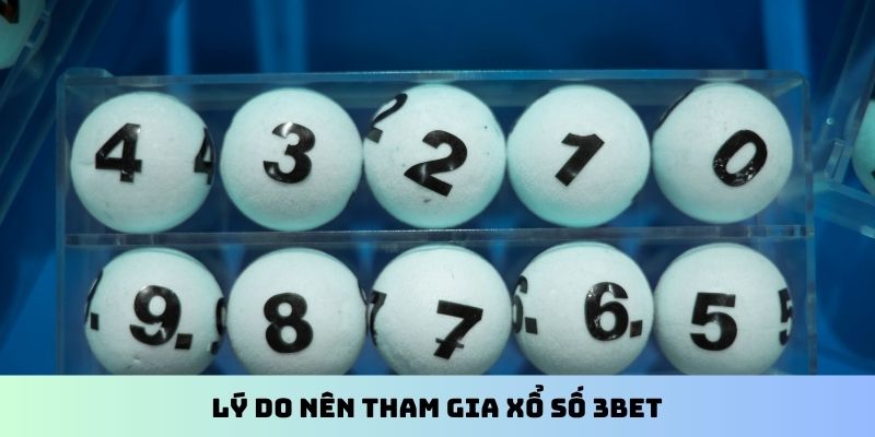 Lý do nên tham gia xổ số 3BET